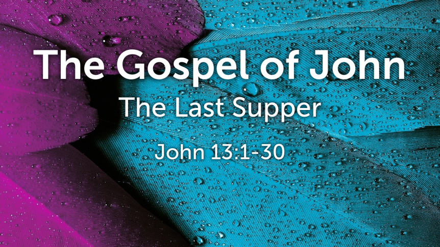 The Gospel of John: The Last Supper (13:1-30)
