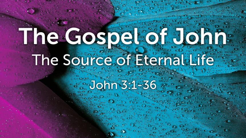 The Gospel of John: The Source of Eternal Life (3:1-36)