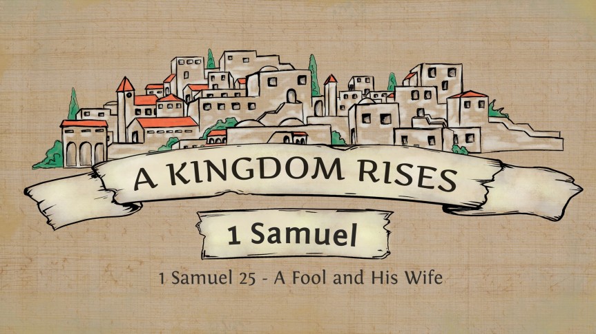 1 Samuel 25 – A Fool and His Wife