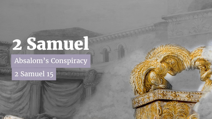 2 Samuel 15 – Absalom’s Conspiracy
